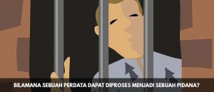 bilamana-sebuah-perdata-dapat-diproses-menjadi-sebuah-pidana