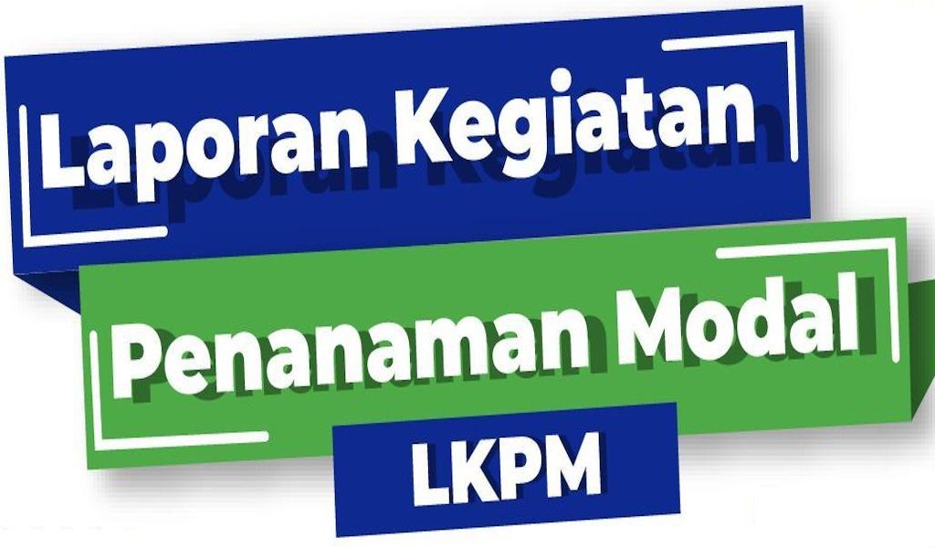 Begini Ketentuan Kewajiban Penyampaian LKPM Terbaru